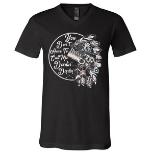 You Don't Have To Call Me Darlin V-Neck T-Shirt