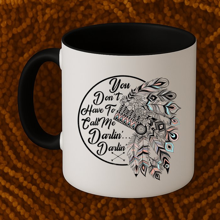 You Don't Have To Call Me Darlin Mug