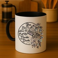 You Don't Have To Call Me Darlin Mug