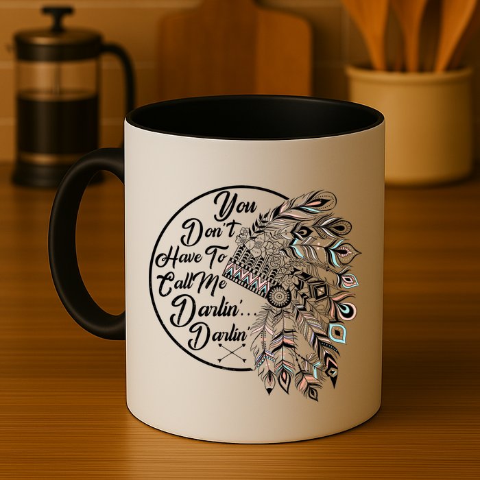 You Don't Have To Call Me Darlin Mug