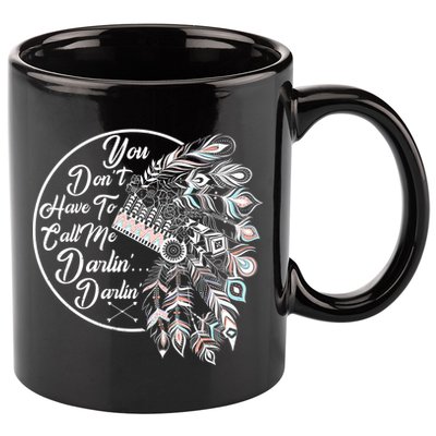 You Don't Have To Call Me Darlin 11oz C Handle Ceramic Mug