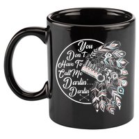 You Don't Have To Call Me Darlin 11oz C Handle Ceramic Mug