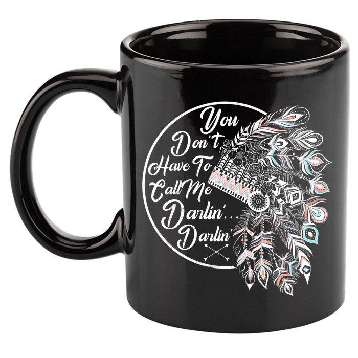 You Don't Have To Call Me Darlin 11oz C Handle Ceramic Mug