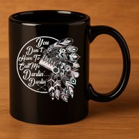 You Don't Have To Call Me Darlin 11oz C Handle Ceramic Mug