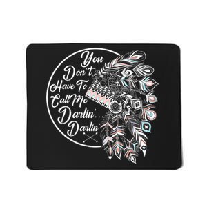 You Don't Have To Call Me Darlin Mousepad