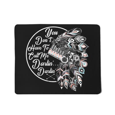 You Don't Have To Call Me Darlin Mousepad