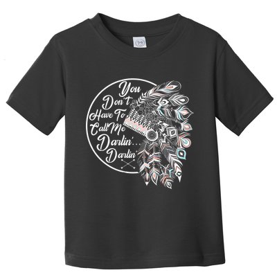You Don't Have To Call Me Darlin Toddler T-Shirt