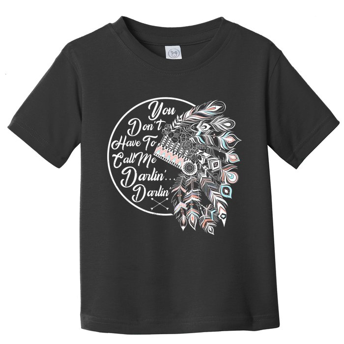 You Don't Have To Call Me Darlin Toddler T-Shirt