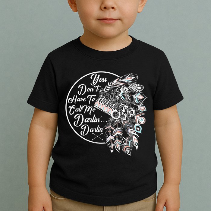 You Don't Have To Call Me Darlin Toddler T-Shirt