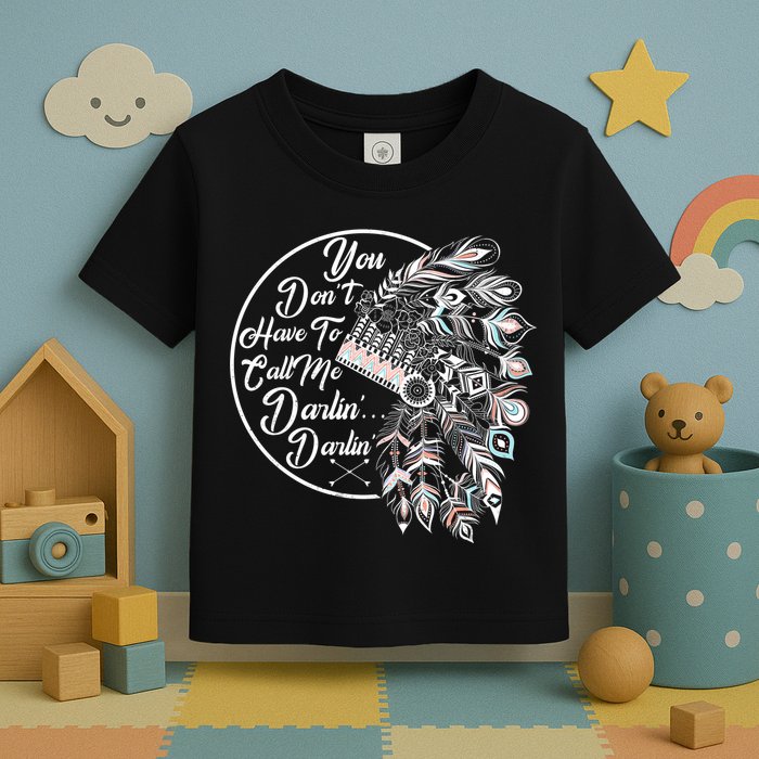 You Don't Have To Call Me Darlin Toddler T-Shirt