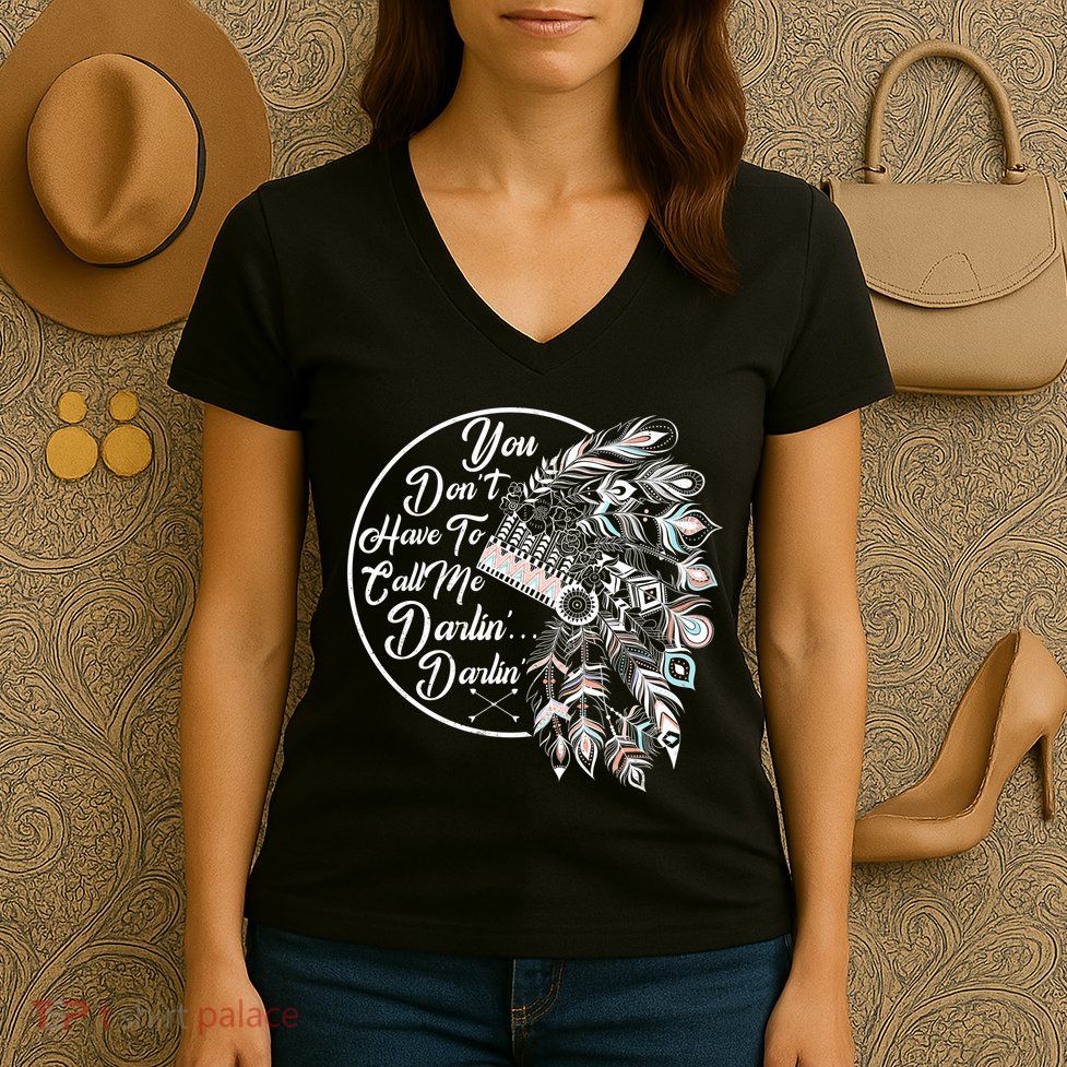 You Don't Have To Call Me Darlin Women's V-Neck T-Shirt