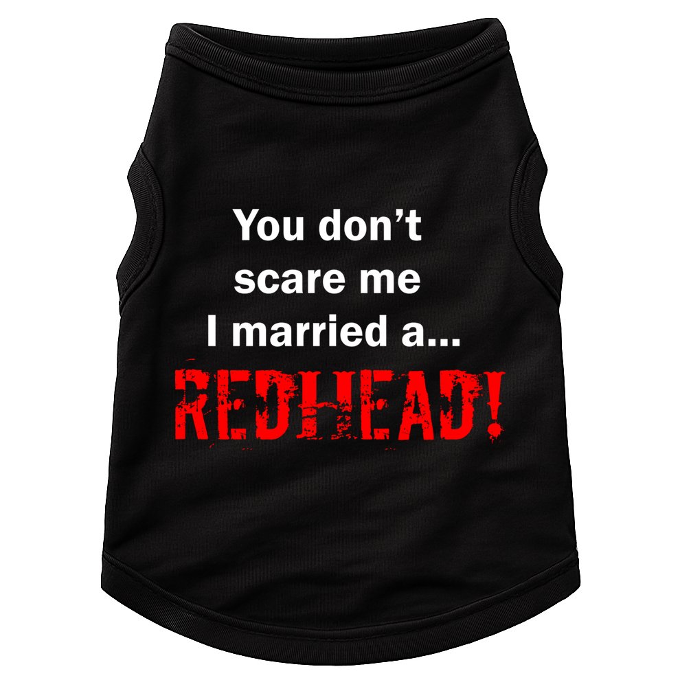 You Don't Scare I Married A Redhead! Doggie Tank