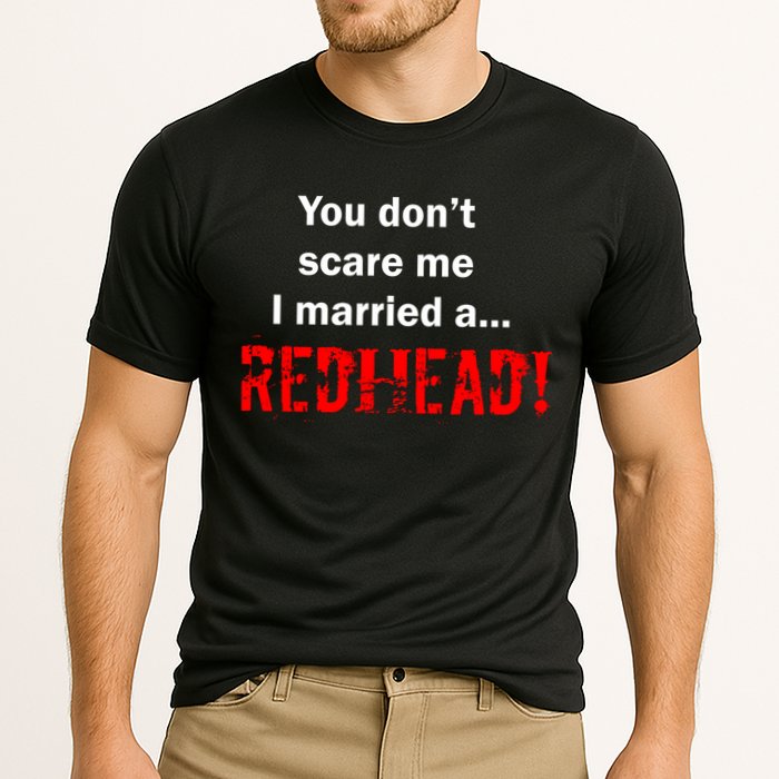 You Don't Scare I Married A Redhead! Performance Shirt