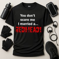 You Don't Scare I Married A Redhead! Performance Shirt