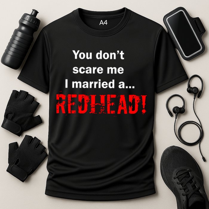 You Don't Scare I Married A Redhead! Performance Shirt