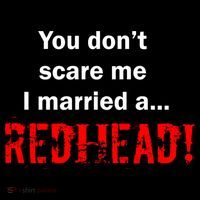 You Don't Scare I Married A Redhead! T-Shirt