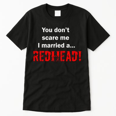 You Don't Scare I Married A Redhead! Tall T-Shirt