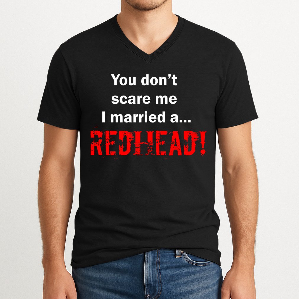 You Don't Scare I Married A Redhead! V-Neck T-Shirt