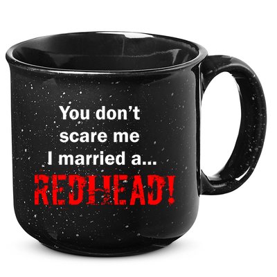 You Don't Scare I Married A Redhead! 15oz Campfire Ceramic Mug