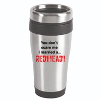 You Don't Scare I Married A Redhead! 16oz Travel Tumbler