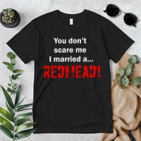 You Don't Scare I Married A Redhead! Premium T-Shirt