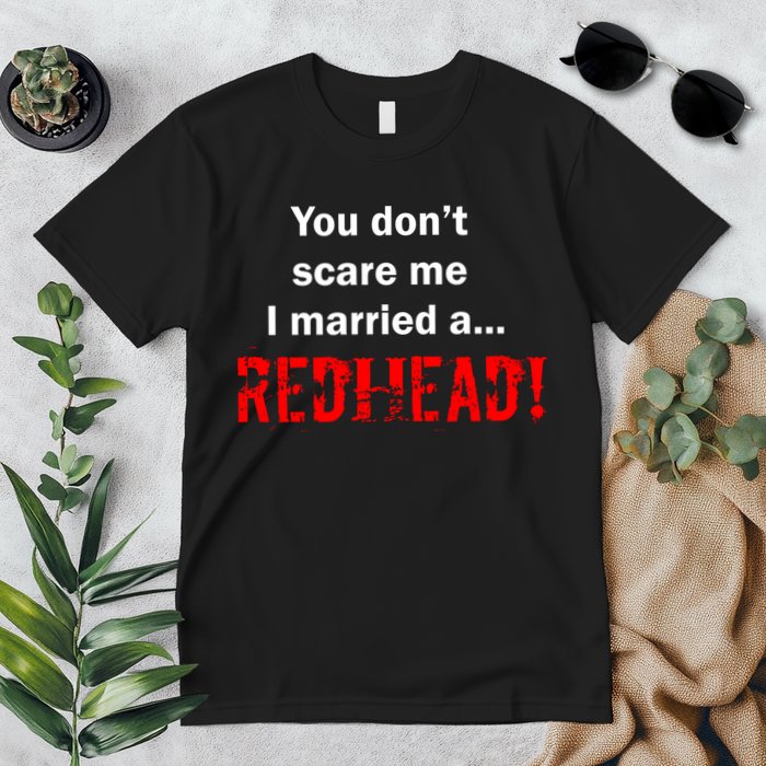 You Don't Scare I Married A Redhead! Premium T-Shirt