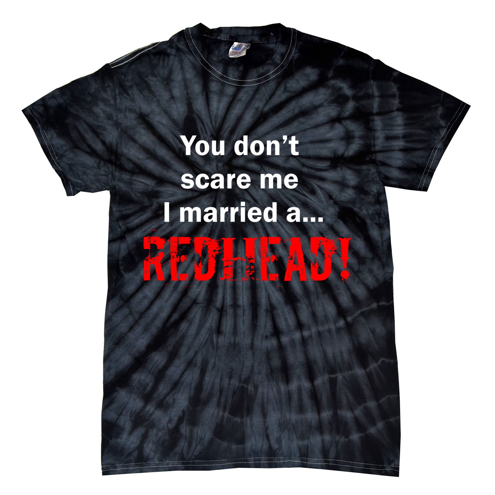 You Don't Scare I Married A Redhead! Tie-Dye T-Shirt