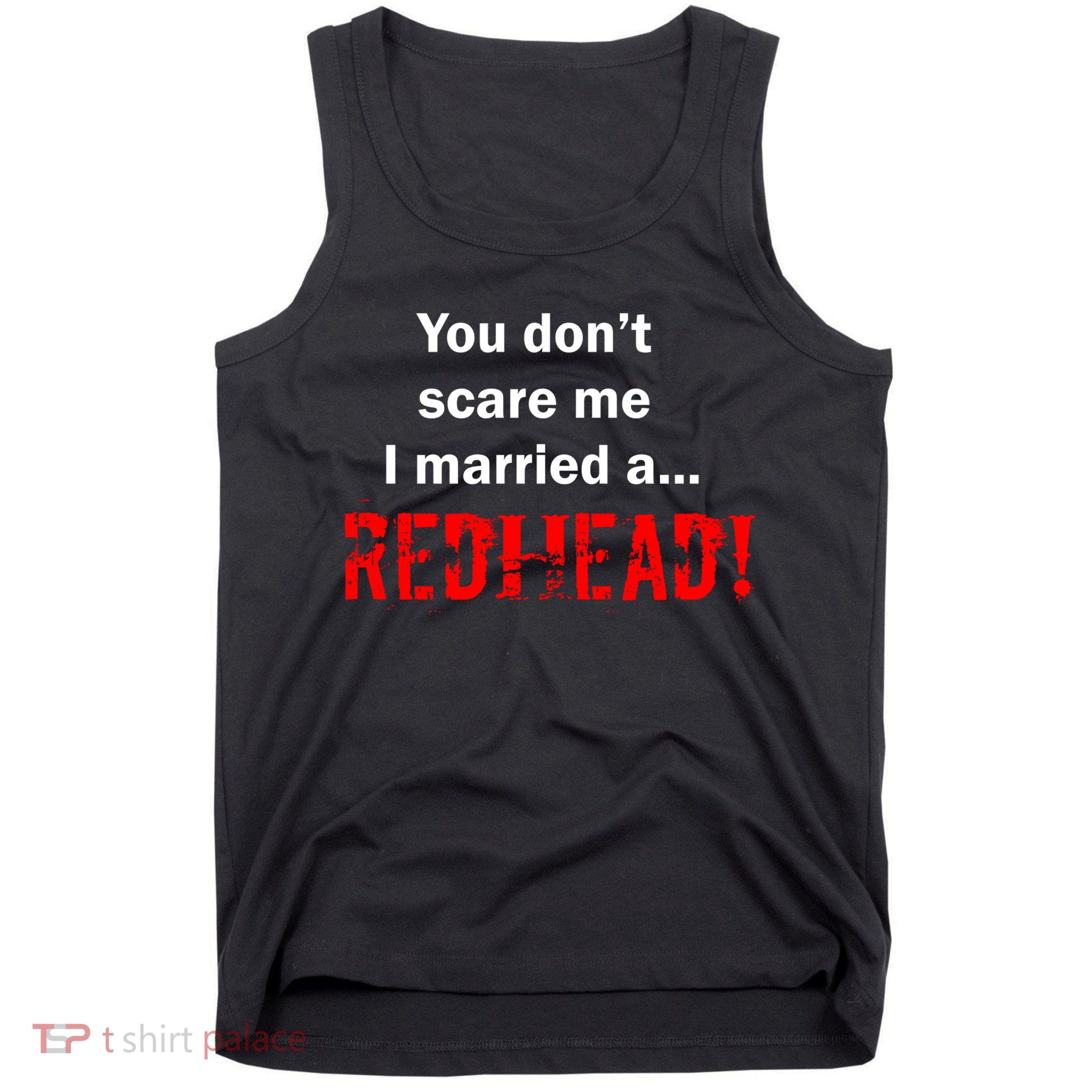You Don't Scare I Married A Redhead! Tank Top