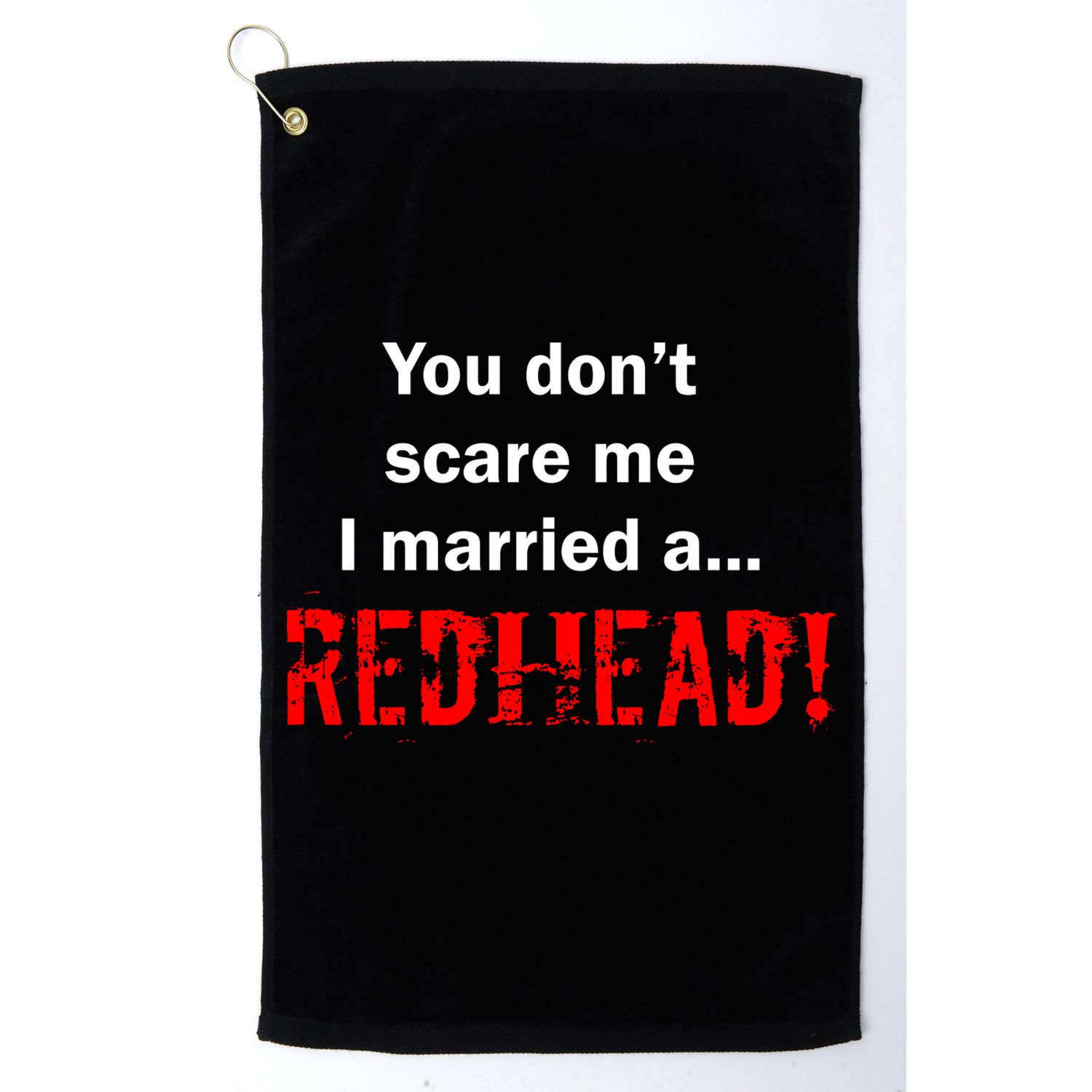 You Don't Scare I Married A Redhead! Golf Towel