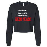 You Don't Scare I Married A Redhead! Cropped Pullover Crew