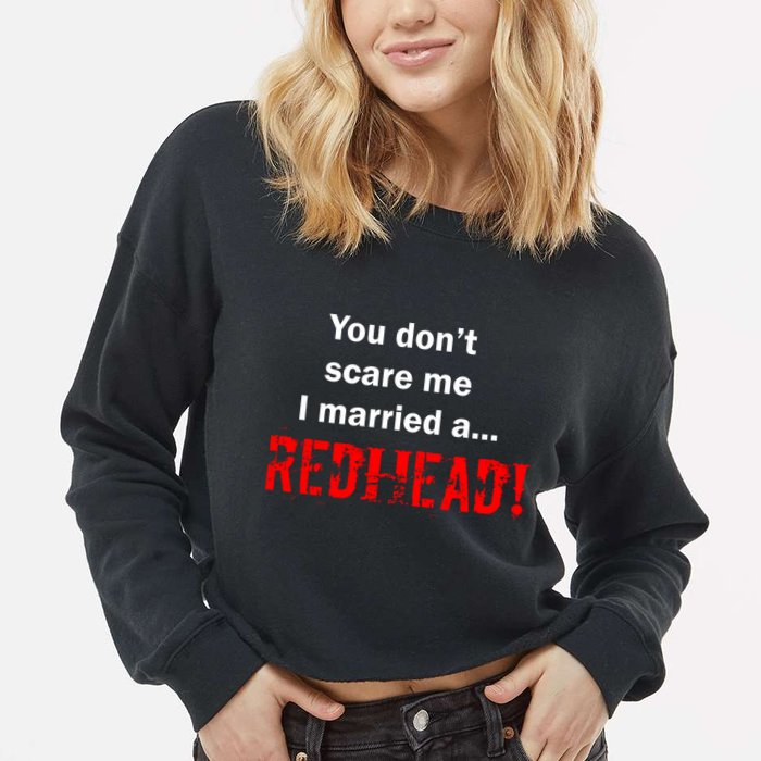 You Don't Scare I Married A Redhead! Cropped Pullover Crew