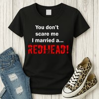 You Don't Scare I Married A Redhead! Womens T-Shirt