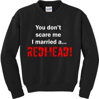 You Don't Scare I Married A Redhead! Kids Sweatshirt