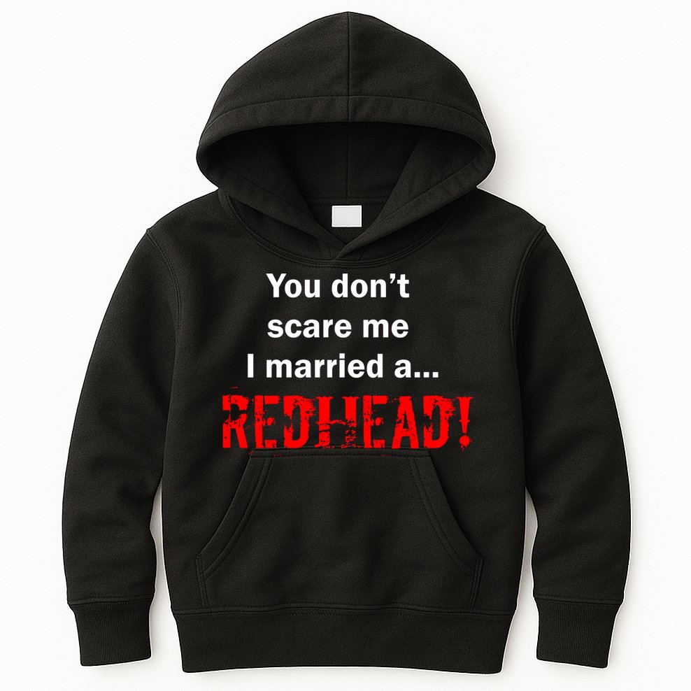 You Don't Scare I Married A Redhead! Kids Hoodie