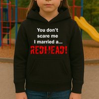 You Don't Scare I Married A Redhead! Kids Hoodie