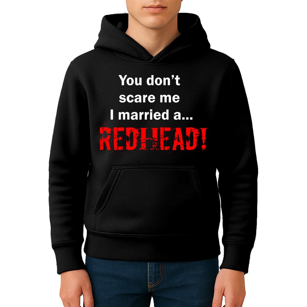 You Don't Scare I Married A Redhead! Kids Hoodie