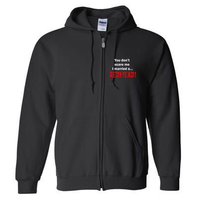 You Don't Scare I Married A Redhead! Full Zip Hoodie