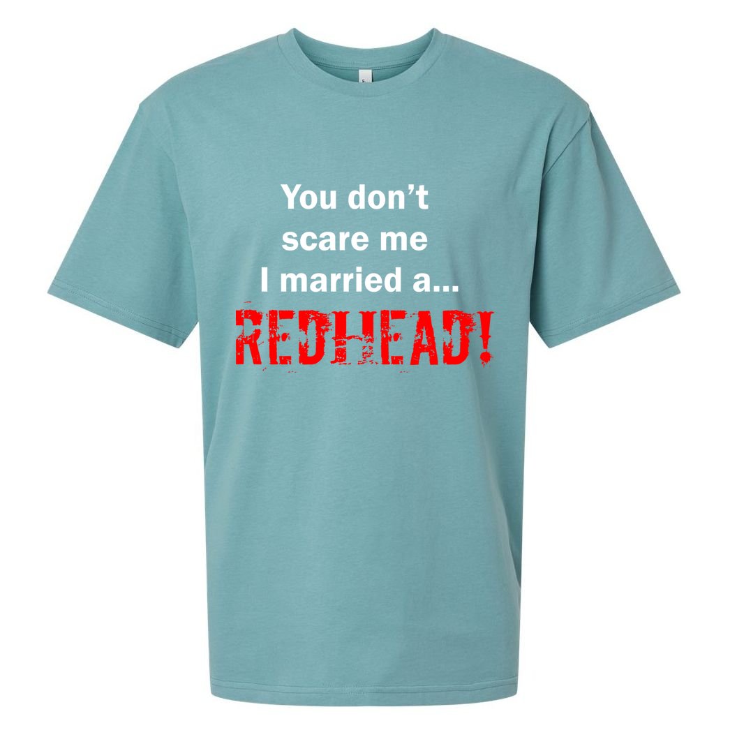 You Don't Scare I Married A Redhead! Sueded Cloud Jersey T-Shirt