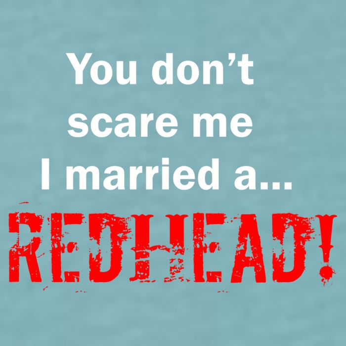 You Don't Scare I Married A Redhead! Sueded Cloud Jersey T-Shirt