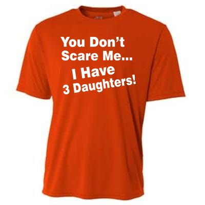 You Don't Scare Me I Have 3 Daughters Cooling Performance Crew T-Shirt