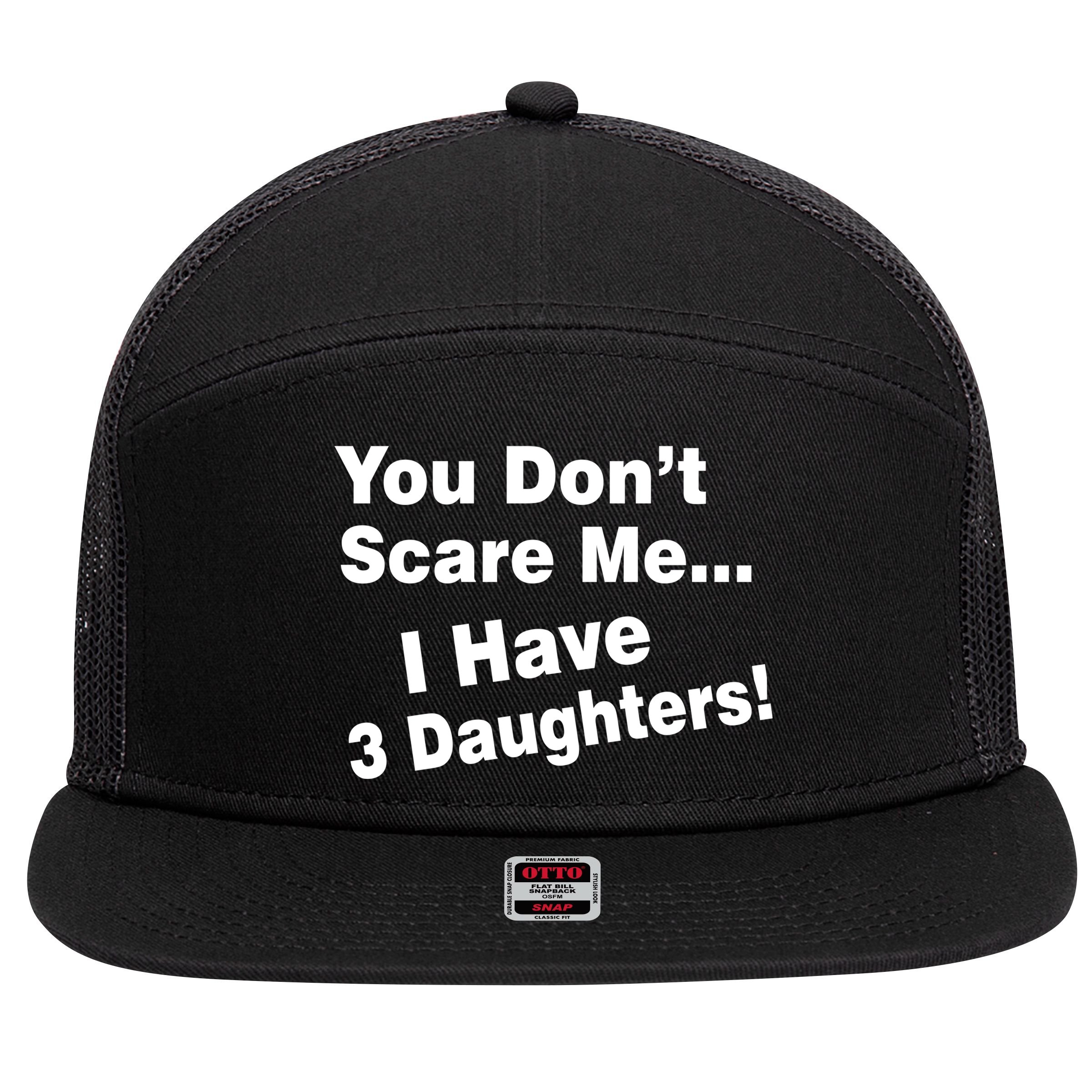 You Don't Scare Me I Have 3 Daughters 7 Panel Mesh Trucker Snapback Hat