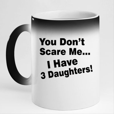 You Don't Scare Me I Have 3 Daughters 11oz Black Color Changing Mug