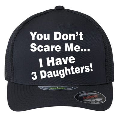 You Don't Scare Me I Have 3 Daughters Flexfit Unipanel Trucker Cap