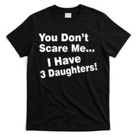 You Don't Scare Me I Have 3 Daughters T-Shirt