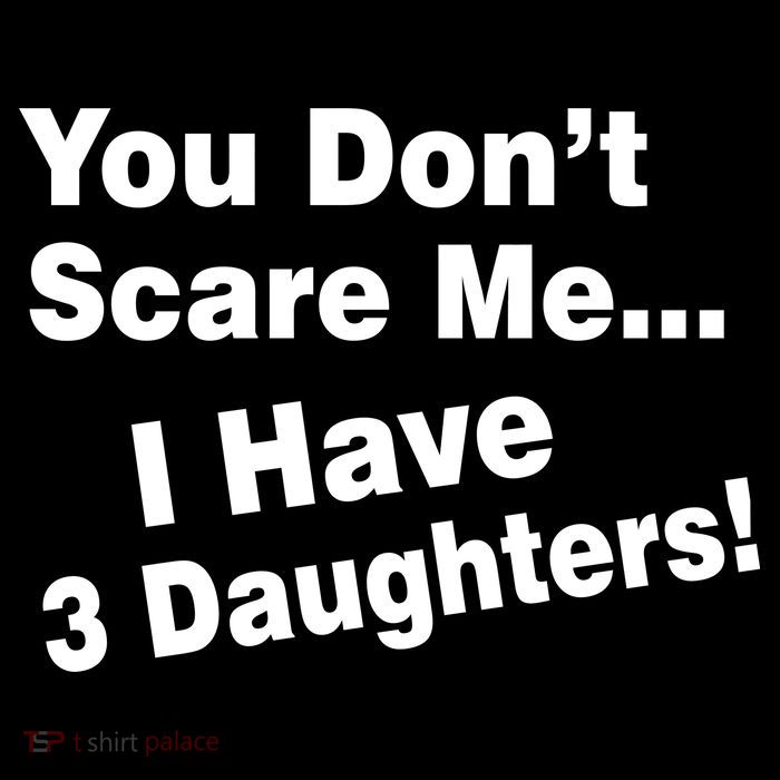 You Don't Scare Me I Have 3 Daughters Tall T-Shirt