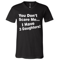 You Don't Scare Me I Have 3 Daughters V-Neck T-Shirt