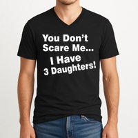 You Don't Scare Me I Have 3 Daughters V-Neck T-Shirt