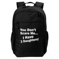 You Don't Scare Me I Have 3 Daughters Backpack