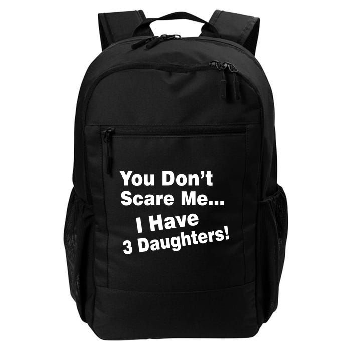You Don't Scare Me I Have 3 Daughters Backpack