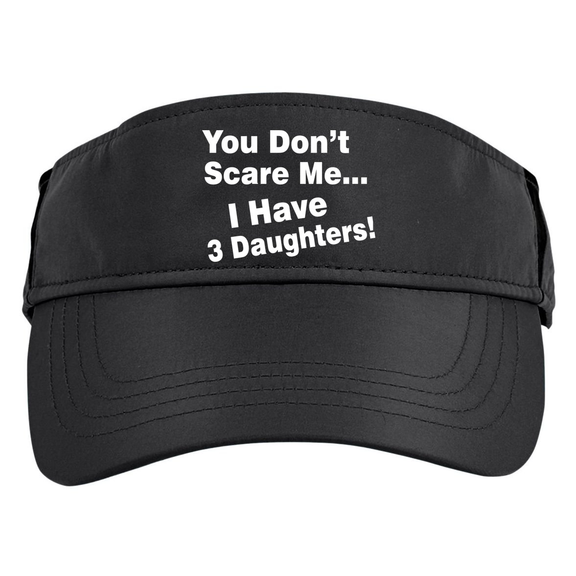 You Don't Scare Me I Have 3 Daughters Adult Drive Performance Visor